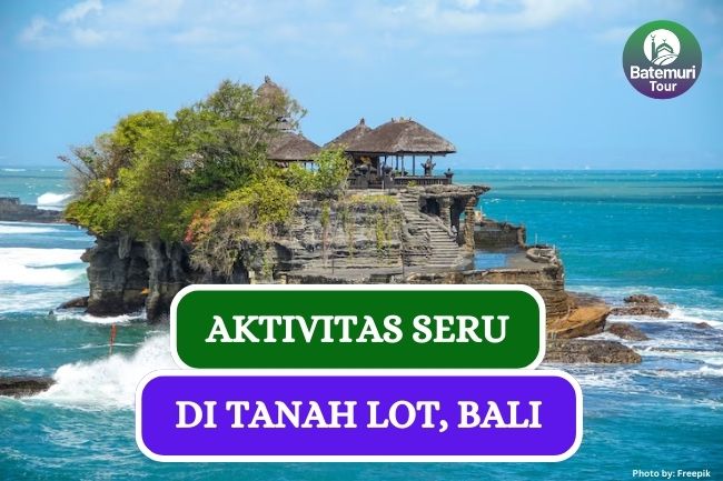 6 Aktivitas Seru yang Bisa Kamu Lakukan Saat Berlibur di Tanah Lot